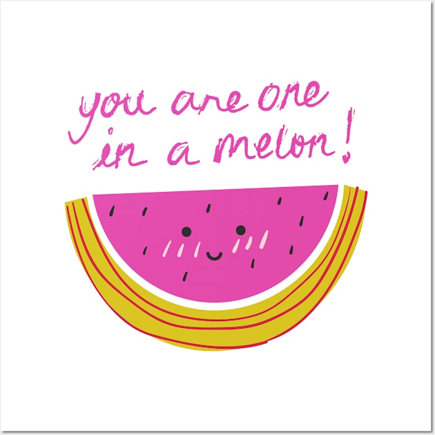 YOU ARE ONE IN A MELON! Wall Art by AdorableTees